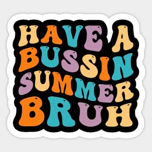 Have A Bussin Summer Bruh Teacher We Out Last Day Of School Sticker